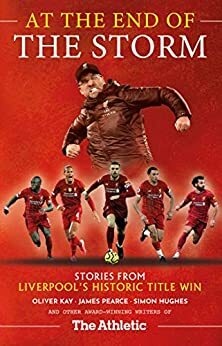 At the End of the Storm: Stories from Liverpool's Historic Title Win – As Told by the Award-Winning Writers of The Athletic by The Athletic