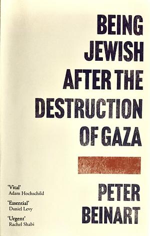 Being Jewish After the Destruction of Gaza by Peter Beinart