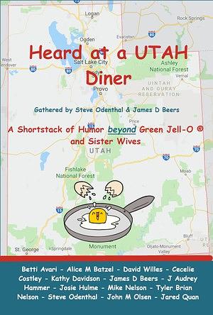 Heard at a UTAH Diner: A Shortstack of Humor beyond Green Jell-O and Sister Wives (Utah Humor Anthology)  by Steve Odenthal, James D. Beers