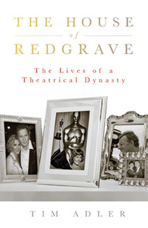 The House of Redgrave: The Lives of a Theatrical Dynasty by Tim Adler