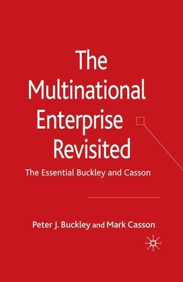 The Multinational Enterprise Revisited: The Essential Buckley and Casson by M. Casson, P. Buckley