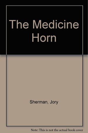 The Medicine Horn by Joy Sherman, Jory Sherman