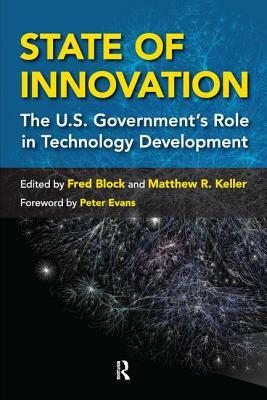 State of Innovation: The U.S. Government's Role in Technology Development by Matthew R. Keller, Fred L. Block