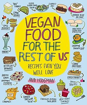 Vegan Food For The Rest Of Us: Recipes Even You Will Love by Ann Hodgman, Ann Hodgman