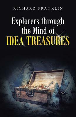 Explorers Through the Mind of Idea Treasures by Richard Franklin