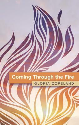 Coming Through the Fire by Gloria Copeland