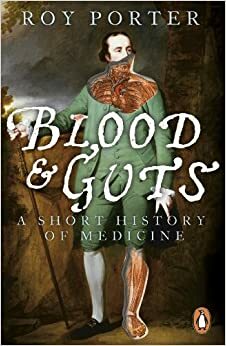 Blood And Guts: A Short History of Medicine by Roy Porter