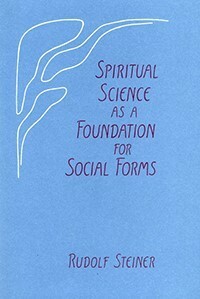 Spiritual Science as a Foundation for Social Forms by Alan Howard, Rudolf Steiner, Maria St. Goar