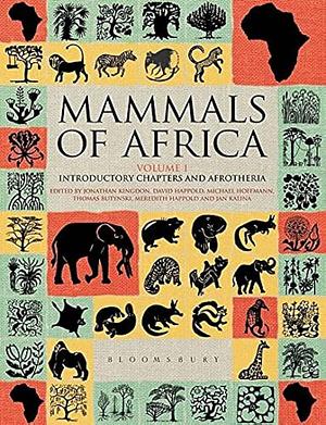 Mammals of Africa: Introductory chapters and Afrotheria by Michael Hoffmann, Jonathan Kingdon, Thomas Michael Butynski, Meredith Happold, D. C. D. Happold, Jan Kalina