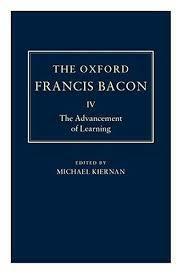 The Oxford Francis Bacon IV: The Advancement of Learning by Sir Francis Bacon