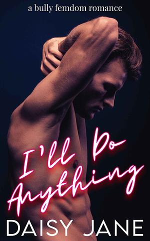 I'll Do Anything by Daisy Jane