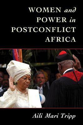 Women and Power in Postconflict Africa by Aili Mari Tripp