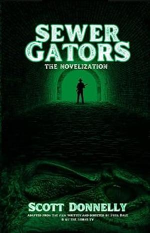 Sewer Gators: The Novelization by Scott Donnelly