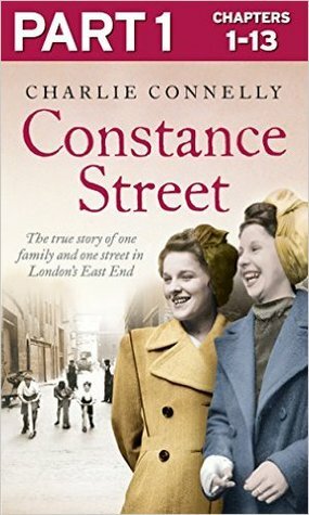 Constance Street: Part 1 of 3: The true story of one family and one street in London's East End by Charlie Connelly