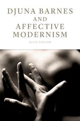 Djuna Barnes and Affective Modernism by Julie Taylor