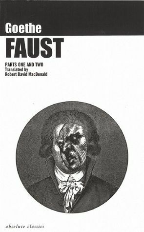 Faust Parts I & II by Robert David MacDonald, Johann Wolfgang von Goethe, Robert D. MacDonald