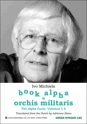 The Alpha Cycle: Volumes 1-2, Book Alpha and Orchis Militaris by Ivo Michiels