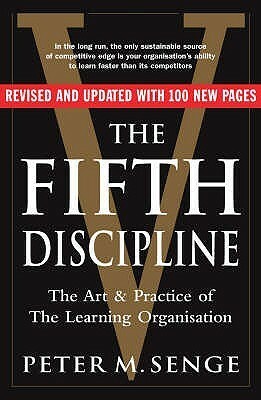 The Fifth Discipline: The art and practice of the learning organization by Peter M. Senge