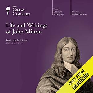 The Life and Writings of John Milton by Seth Lerer