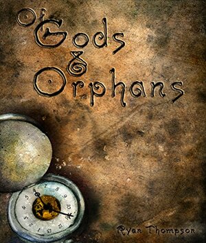 Of Gods and Orphans by Ryan Thompson