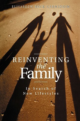 Reinventing the Family by Elisabeth Beck-Gernsheim