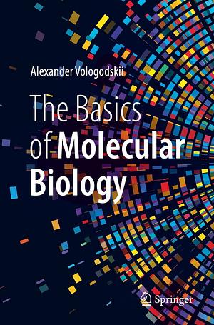 The Basics of Molecular Biology by Alexander Vologodskii