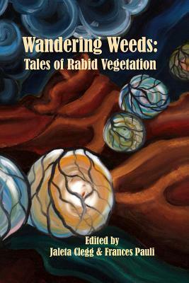 Wandering Weeds: Tales of Rabid Vegetation by Various