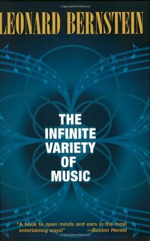 The Infinite Variety of Music by Leonard Bernstein