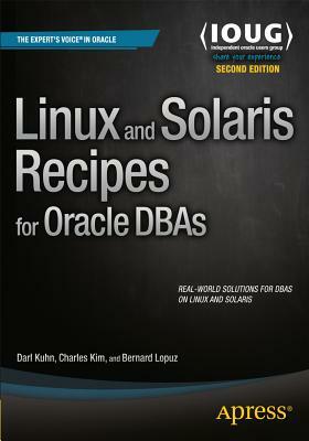Linux and Solaris Recipes for Oracle Dbas by Darl Kuhn, Bernard Lopuz, Charles Kim