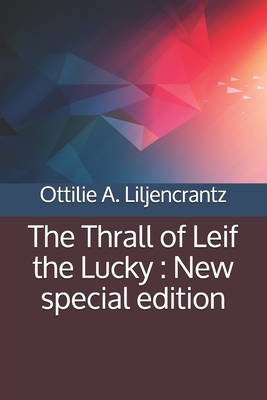 The Thrall of Leif the Lucky: New special edition by Ottilie A. Liljencrantz