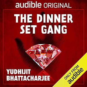 The Dinner Set Gang by Yudhijit Bhattacharjee