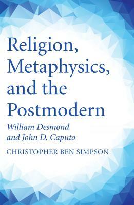 Religion, Metaphysics, and the Postmodern by Christopher Ben Simpson