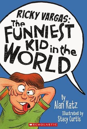 Ricky Vargas: The Funniest Kid In The World by Stacy Curtis, Alan Katz