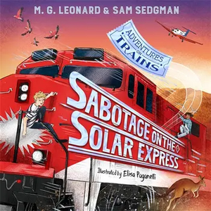 Sabotage on the Solar Express by M.G. Leonard, Sam Sedgman