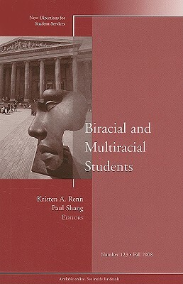 Biracial and Multiracial Students: New Directions for Student Services, Number 123 by Shang, SS, Renn