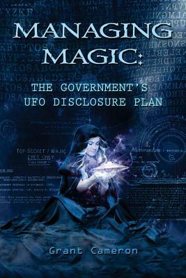 Managing Magic: The Government's UFO Disclosure Plan by Katarina Castillo, Grant R. Cameron