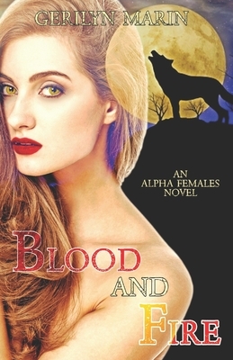 Blood and Fire: An Alpha Females Novel by Gerilyn Marin