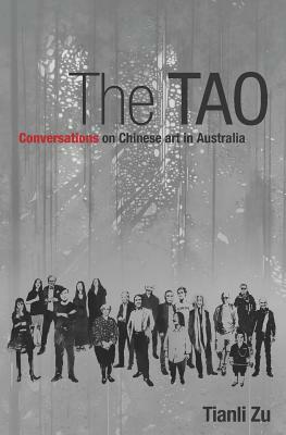 The Tao: Conversations on Chinese Art in Australia by Tianli Zu