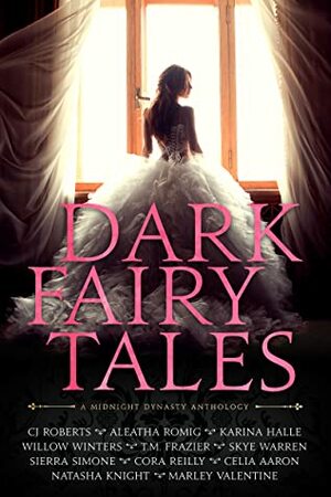 Dark Fairy Tales by Karina Halle, Natasha Knight, Marley Valentine, Aleatha Romig, Willow Winters, Skye Warren, Cora Reilly, Celia Aaron, T.M. Frazier, Sierra Simone, CJ Roberts