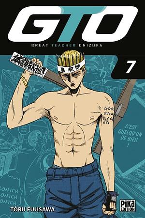 GTO : Great Teacher Onizuka, Tome 7 by Tōru Fujisawa, Tōru Fujisawa