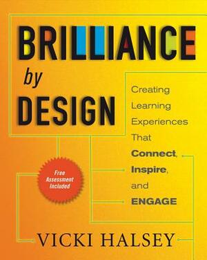 Brilliance by Design: Creating Learning Experiences That Connect, Inspire, and Engage by Vicki Halsey