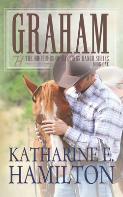 Graham: The Brothers of Hastings Ranch Series Book One by Katharine E. Hamilton