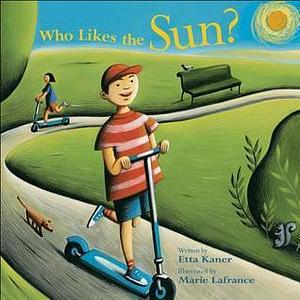 Who Likes the Sun? by Marie Lafrance, Etta Kaner