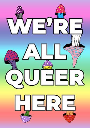 We're All Queer Here Zine by Coin-Operated Press