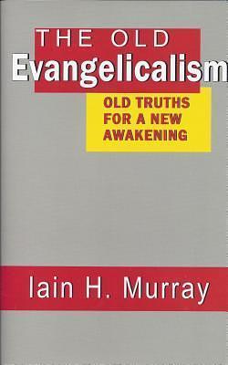 Old Evangelicalism by Iain H. Murray, Iain H. Murray