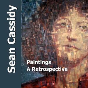 Sean Cassidy: Paintings, A Retrospective by Sean Cassidy