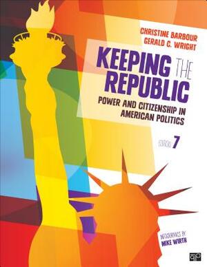 Keeping the Republic: Power and Citizenship in American Politics by Gerald C. Wright, Christine Barbour