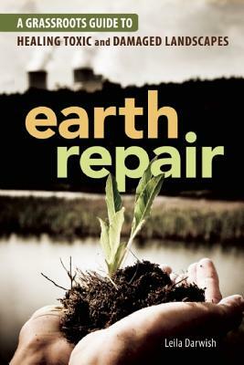 Earth Repair: A Grassroots Guide to Healing Toxic and Damaged Landscapes by Leila Darwish