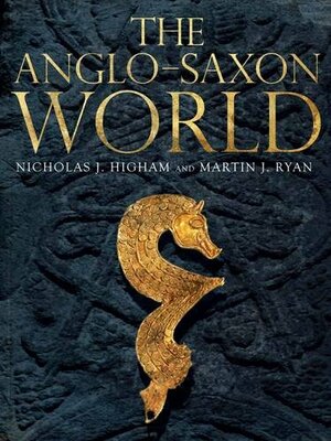 The Anglo-Saxon World by Nicholas J. Higham