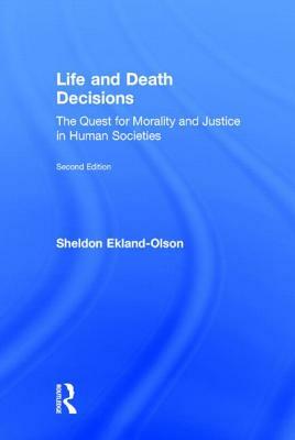 Life and Death Decisions: The Quest for Morality and Justice in Human Societies by Sheldon Ekland-Olson